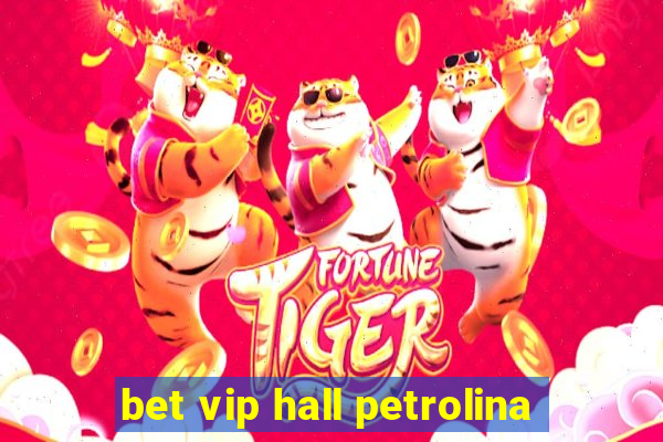 bet vip hall petrolina